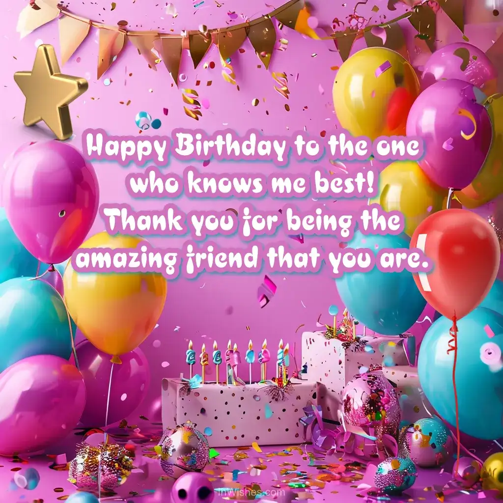 Happy Birthday to the friend who truly gets me
